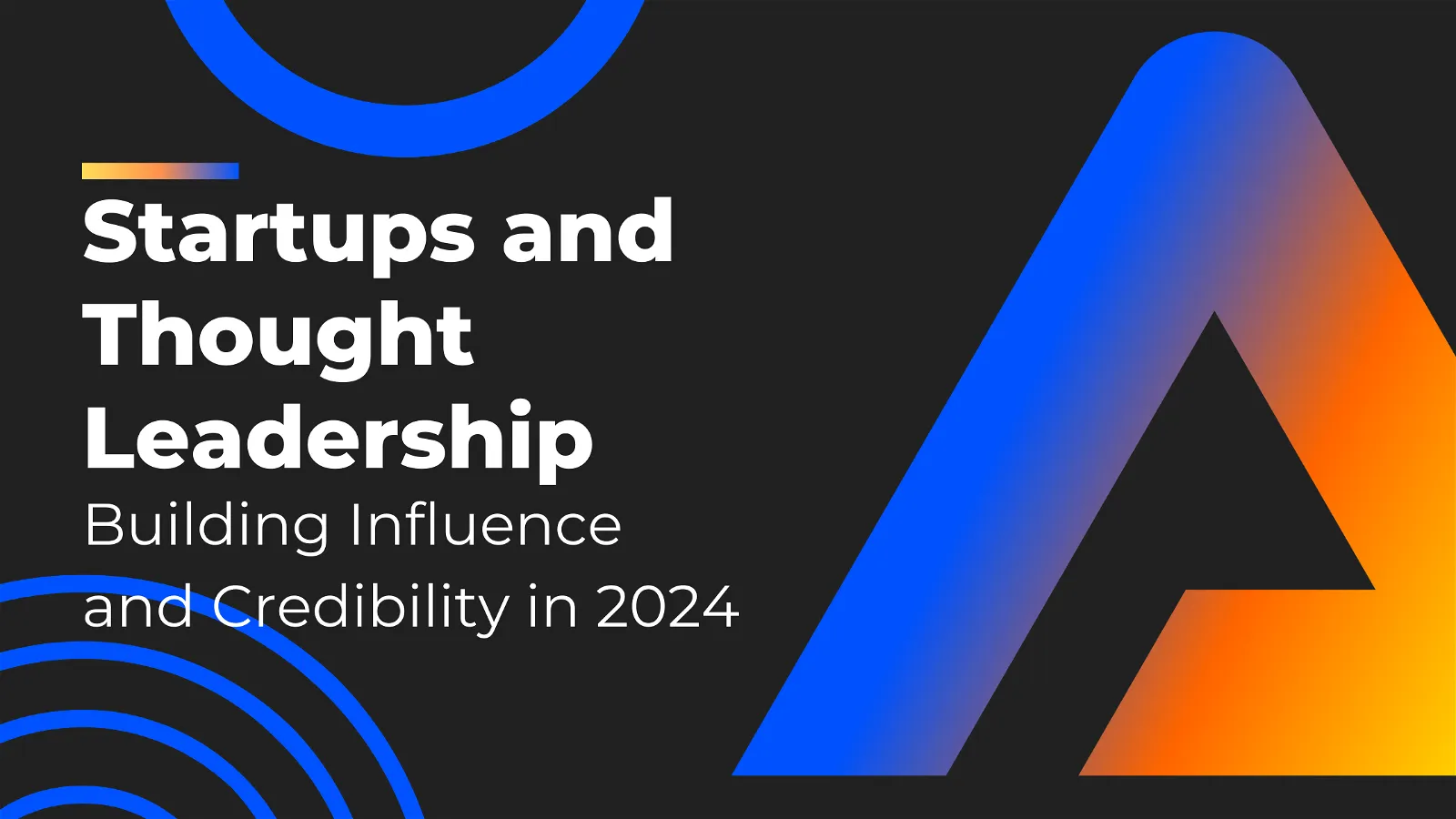 Startups and Thought Leadership: Building Influence and Credibility in 2024