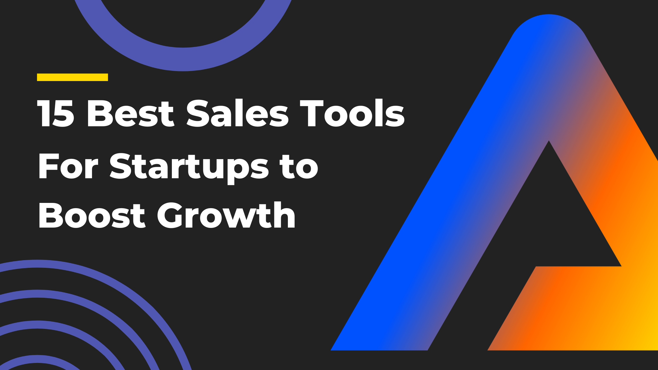 The 15 Best Sales Tools for Startups to Boost Growth